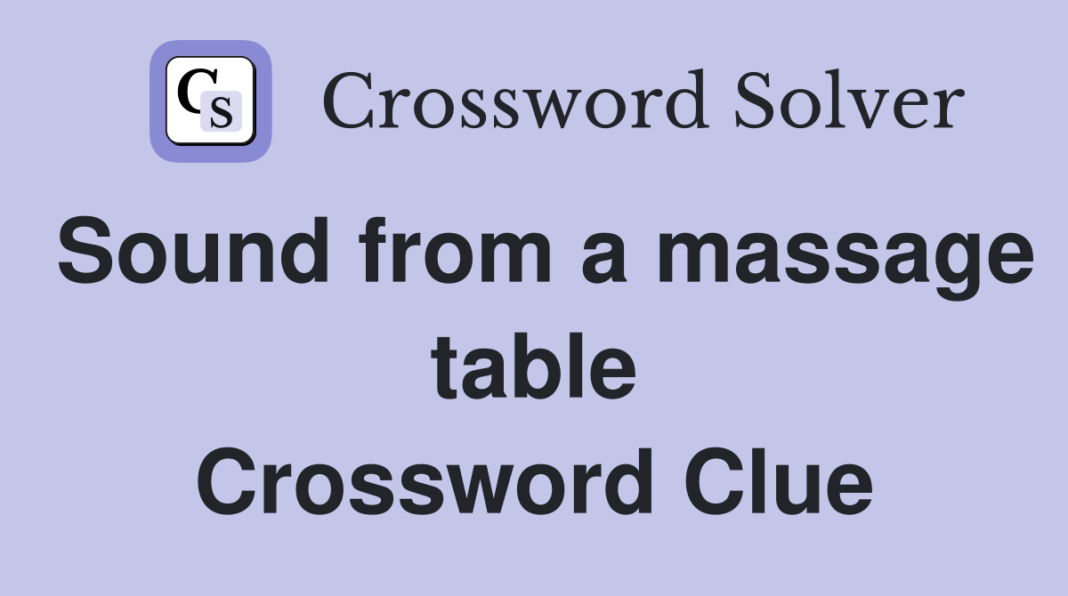Sound from a massage table Crossword Clue