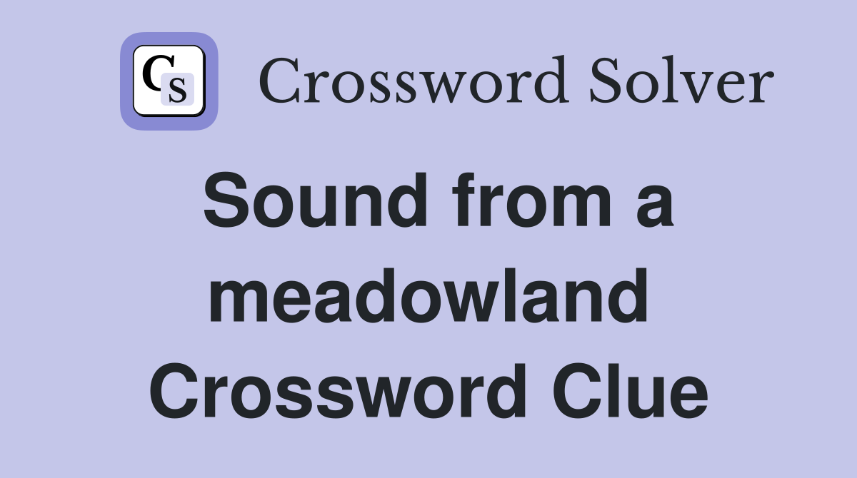 Sound from a meadowland Crossword Clue