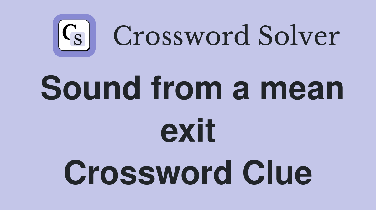 Sound from a mean exit Crossword Clue