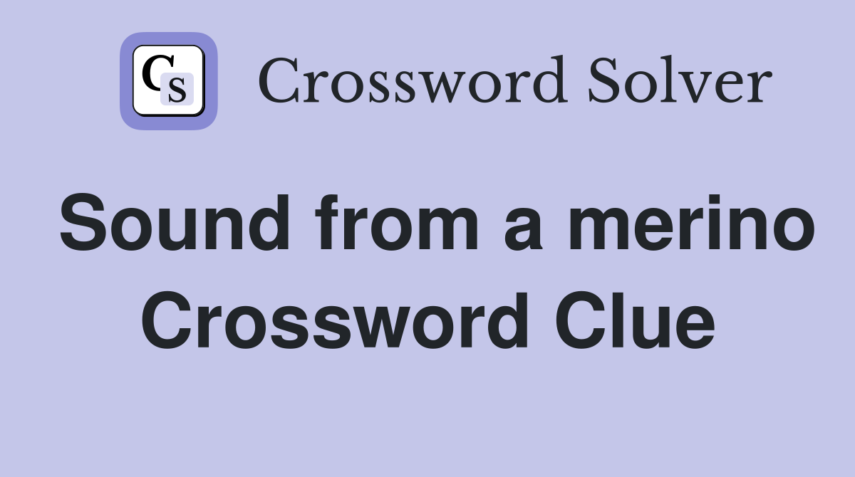 Sound from a merino Crossword Clue