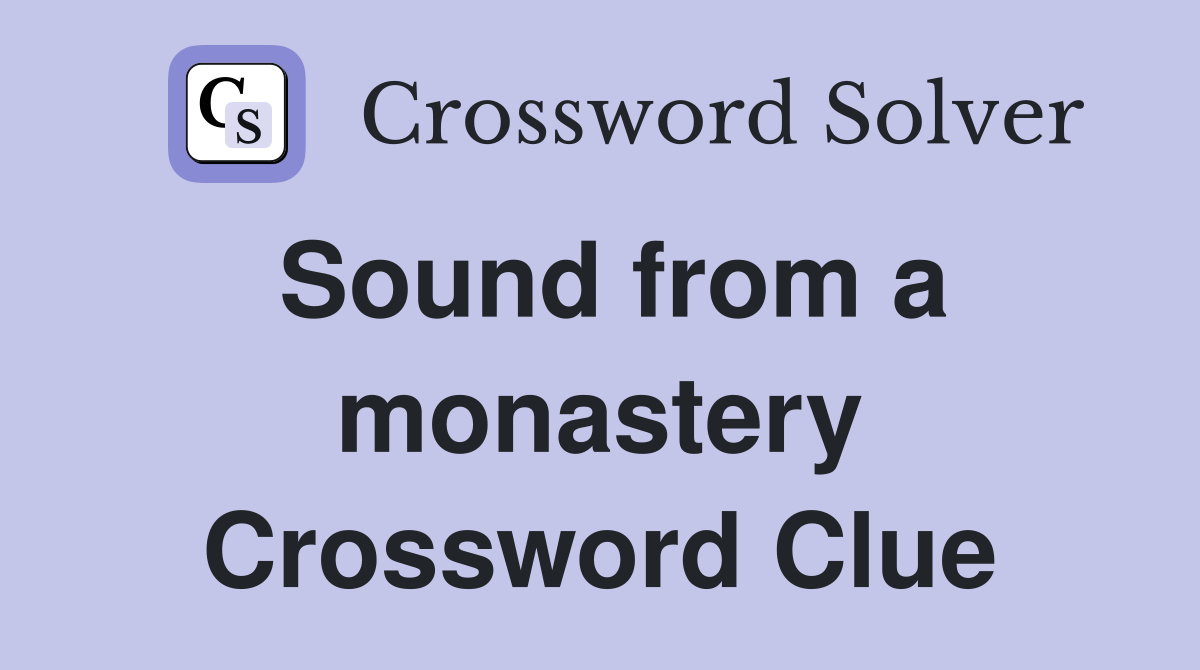 Sound from a monastery Crossword Clue