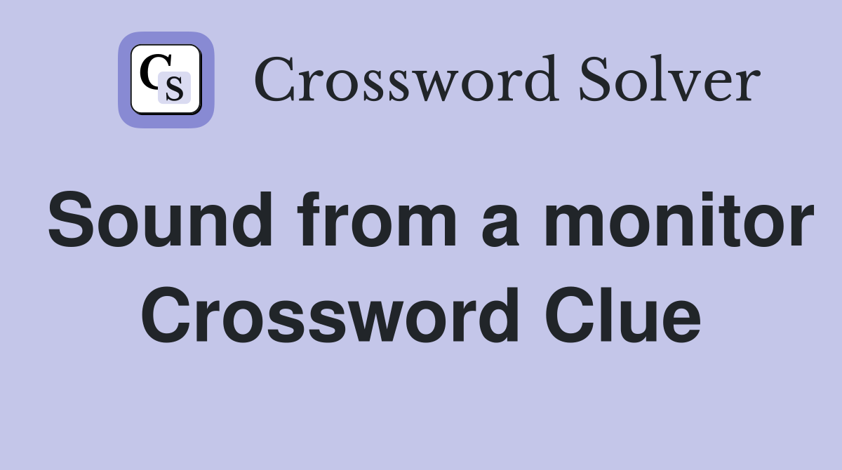 Sound from a monitor Crossword Clue