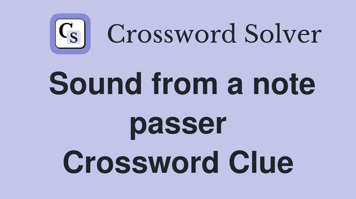 Sound from a note passer Crossword Clue