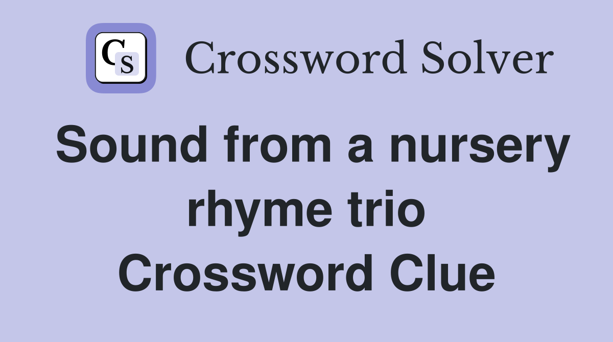 Sound from a nursery rhyme trio Crossword Clue