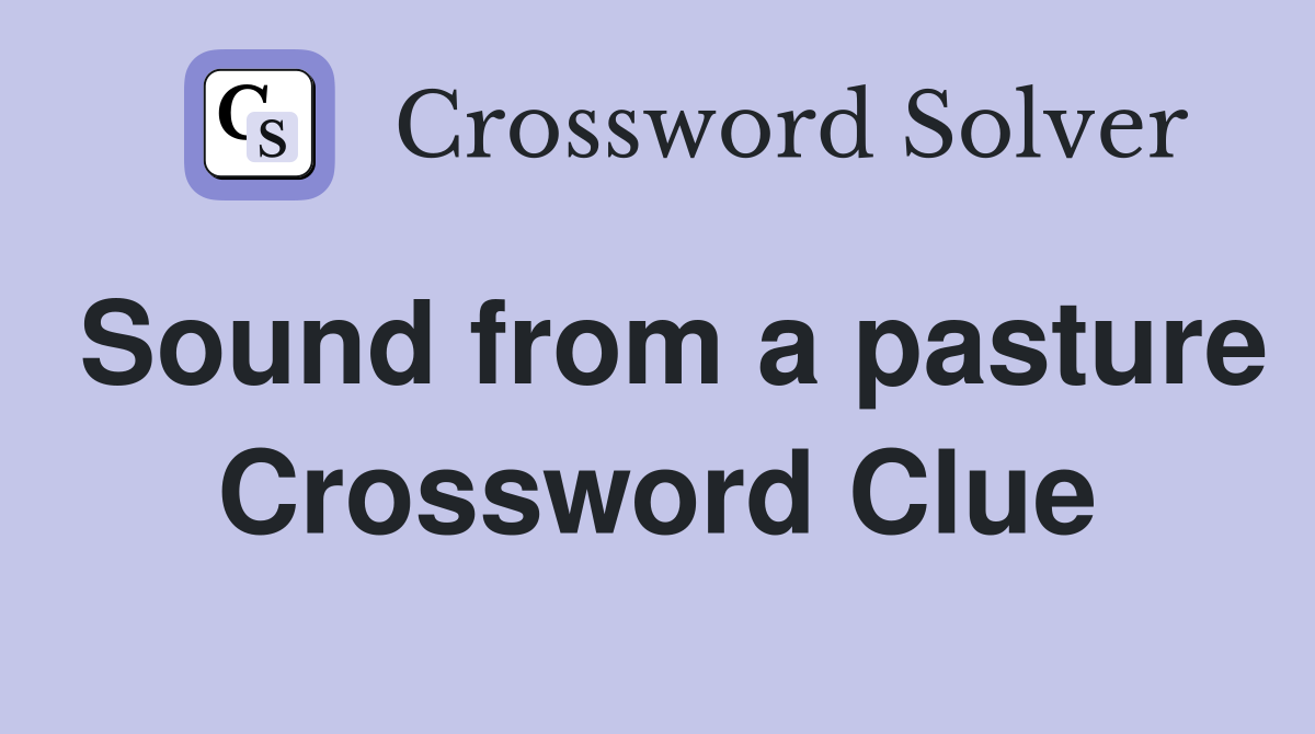 Sound from a pasture Crossword Clue