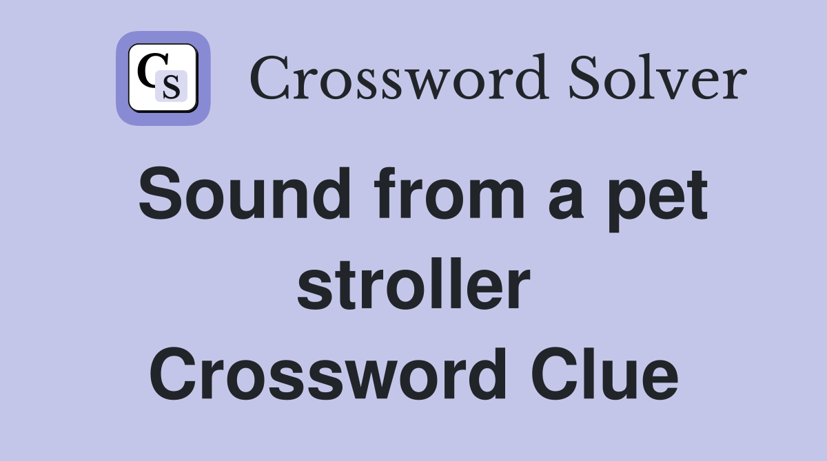 Sound from a pet stroller Crossword Clue