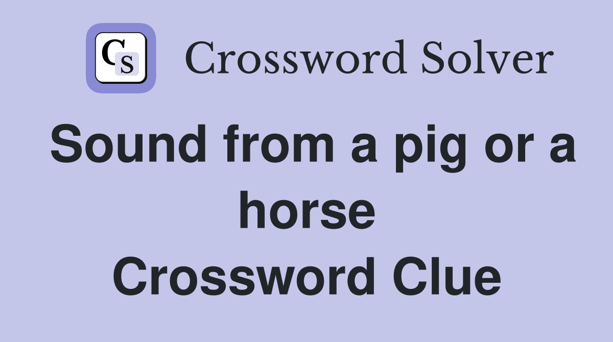 Sound from a pig or a horse Crossword Clue