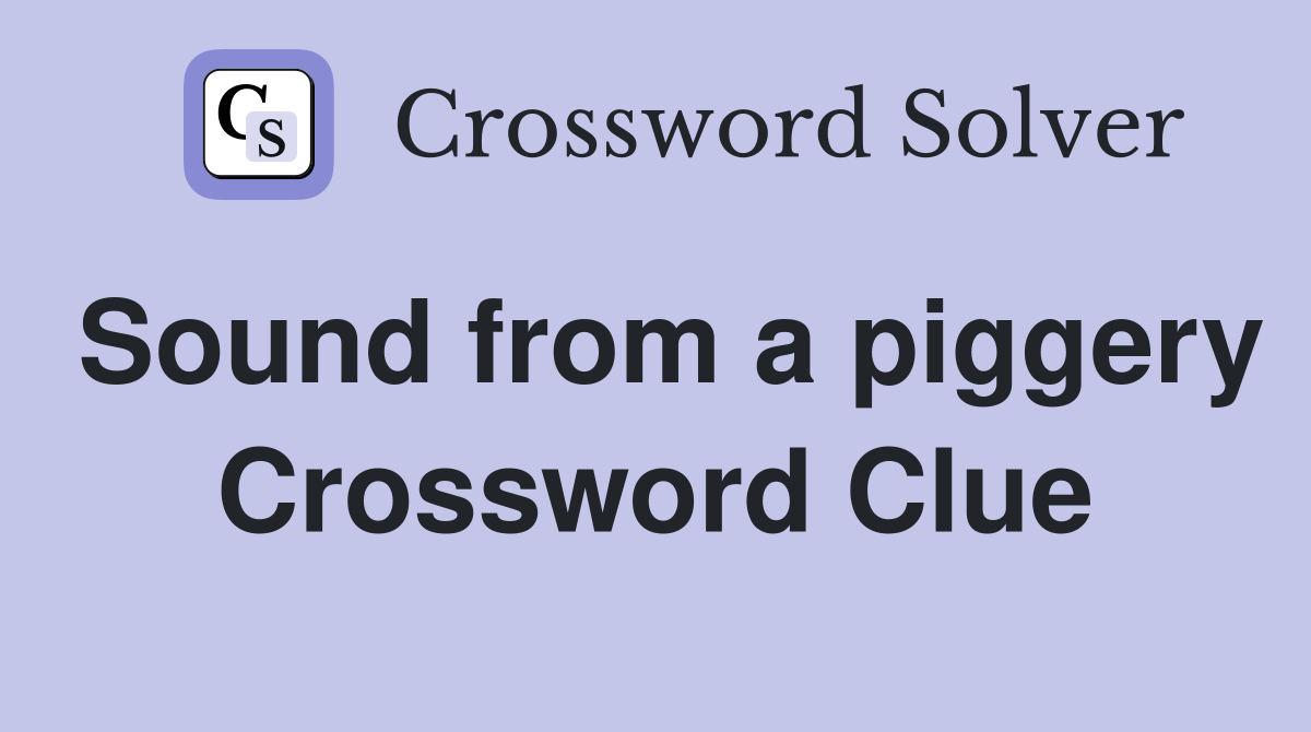 Sound from a piggery Crossword Clue