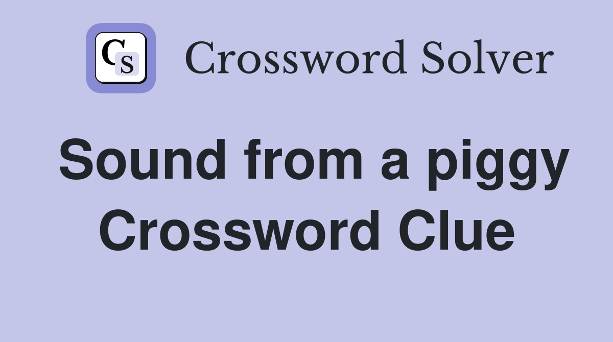 Sound from a piggy Crossword Clue
