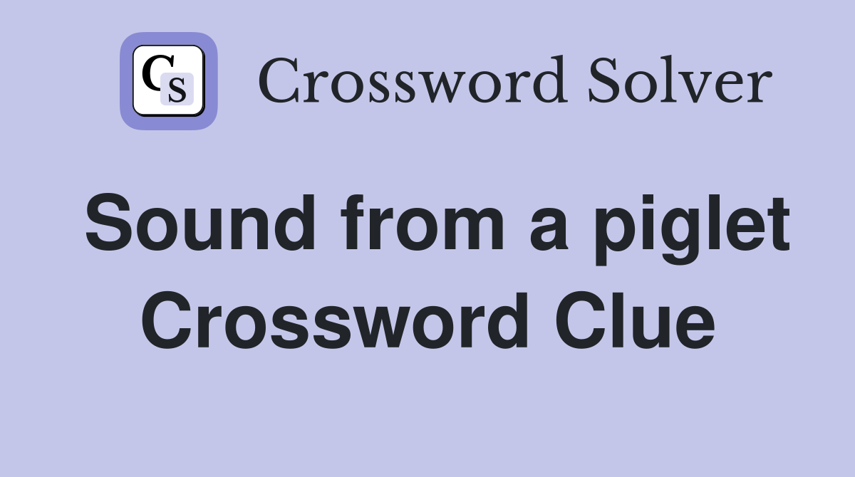 Sound from a piglet Crossword Clue