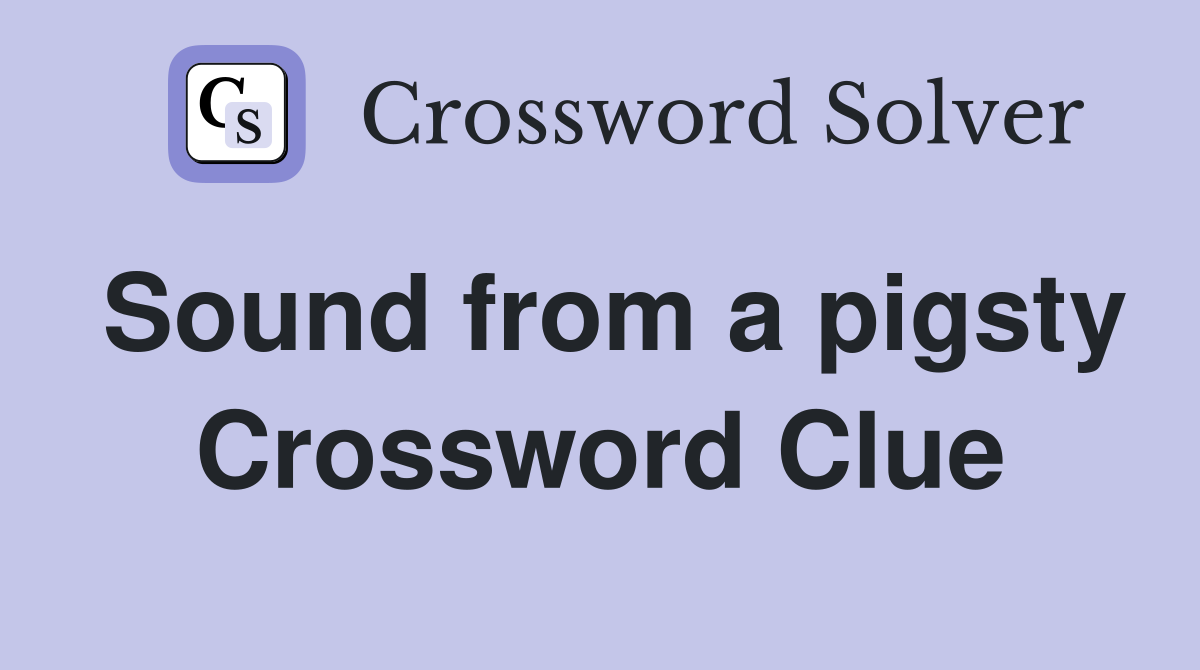 Sound from a pigsty Crossword Clue