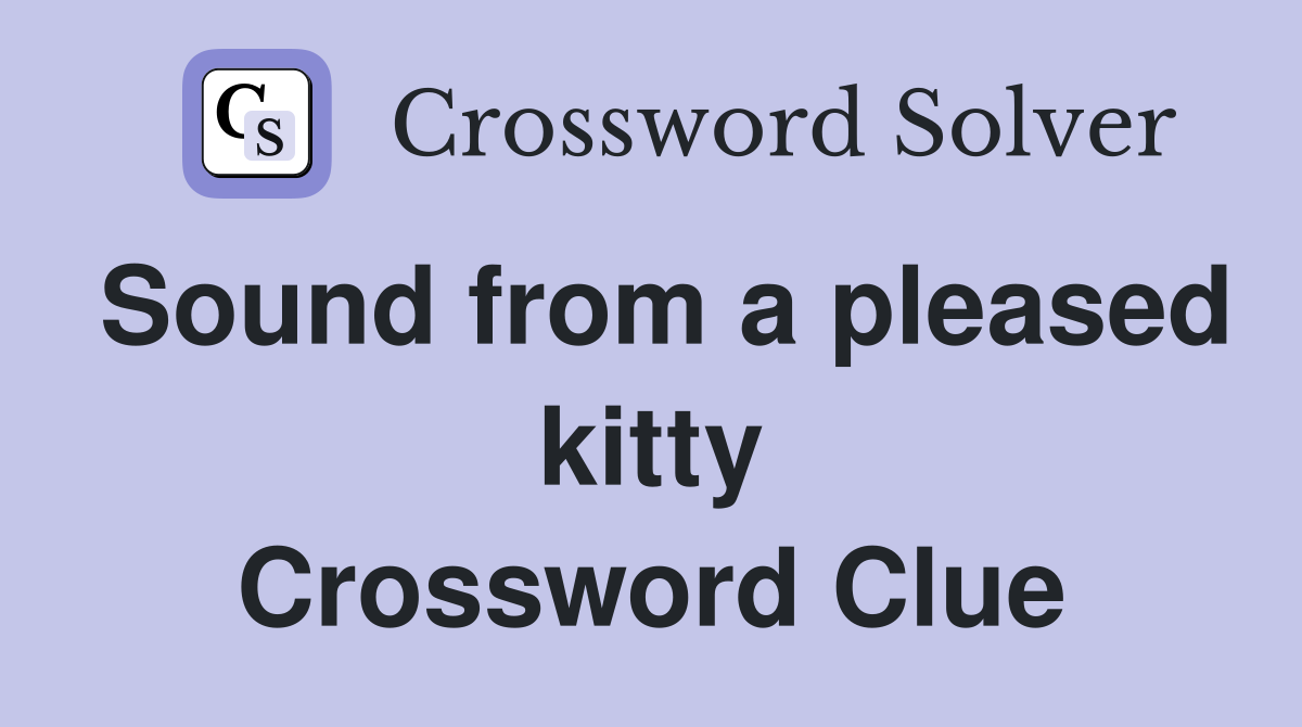 Sound from a pleased kitty Crossword Clue