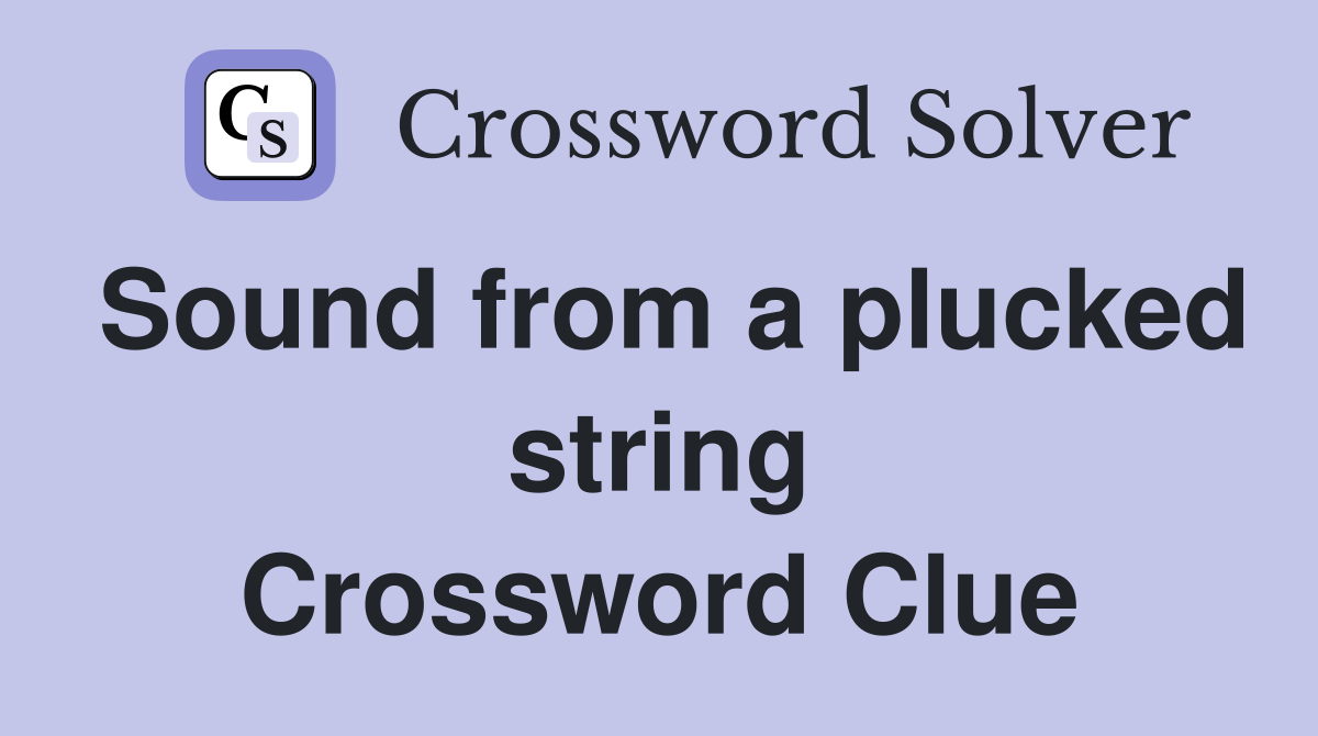 Sound from a plucked string Crossword Clue