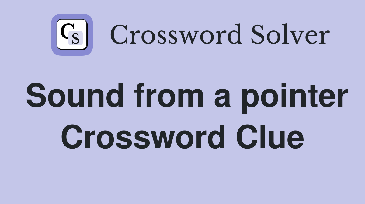 Sound from a pointer Crossword Clue