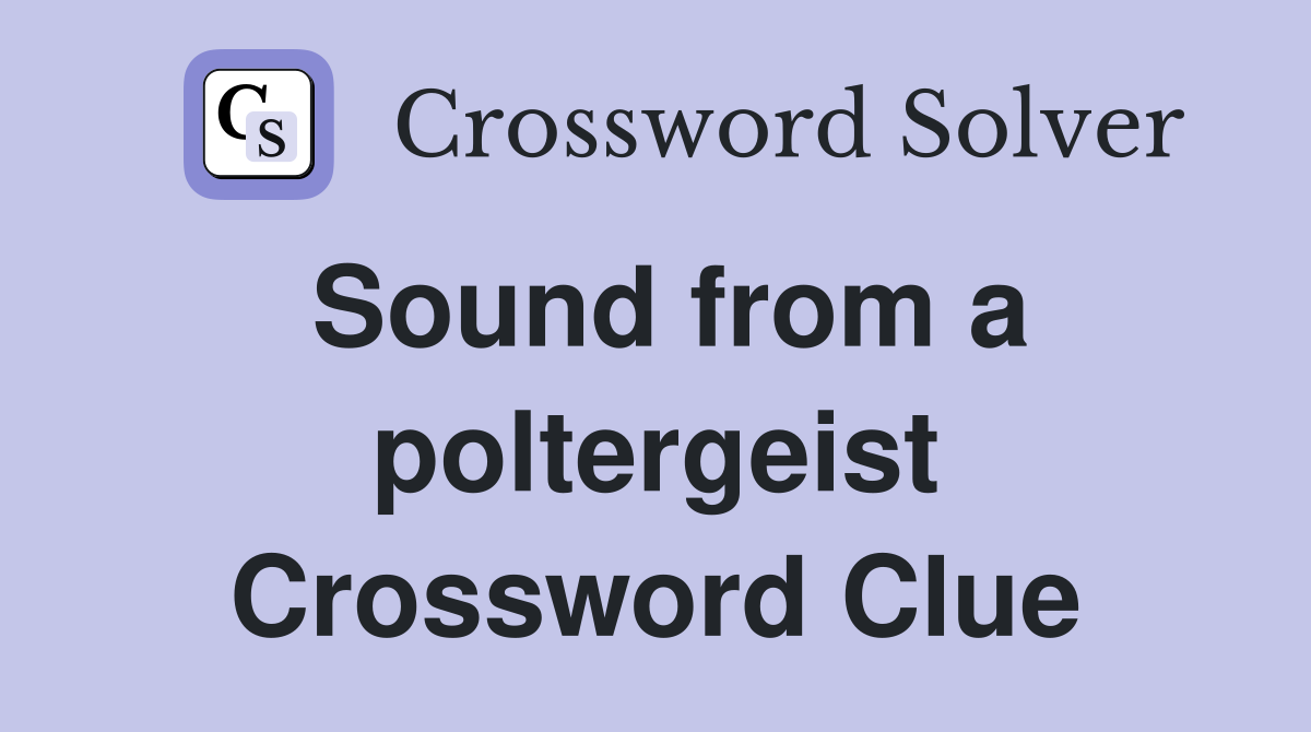 Sound from a poltergeist Crossword Clue