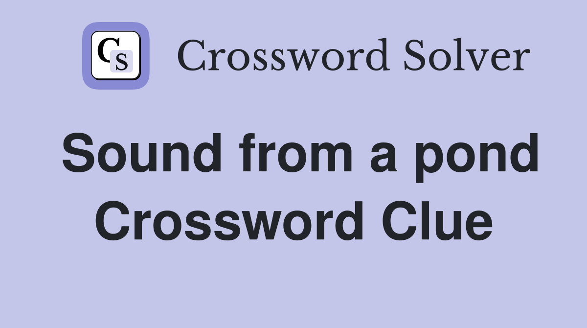 Sound from a pond Crossword Clue