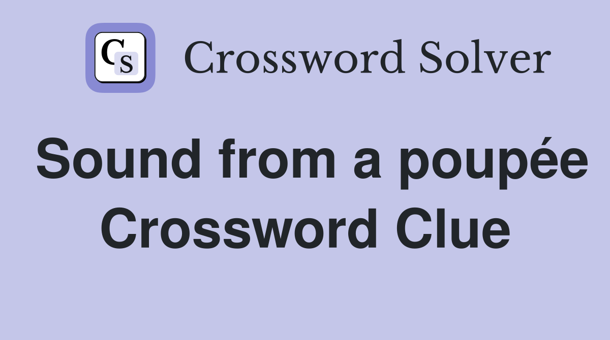 Sound from a poupée Crossword Clue