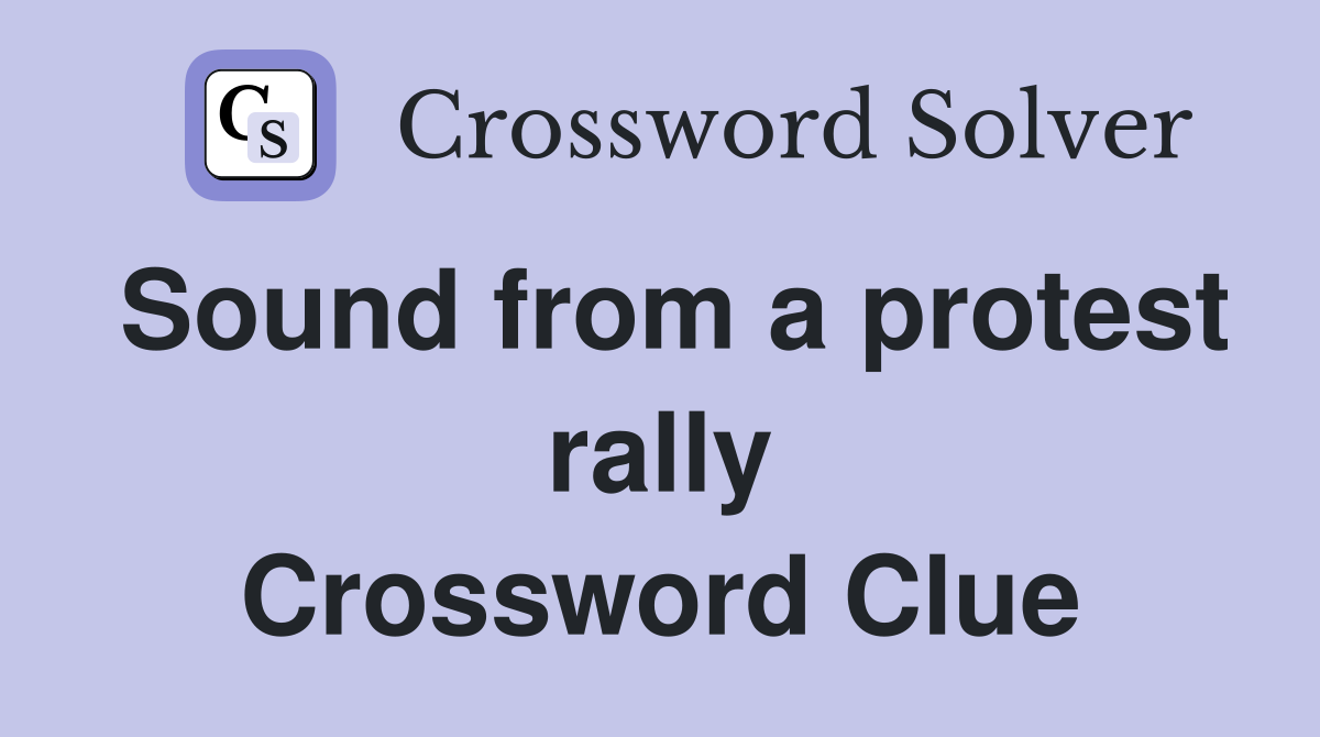 Sound from a protest rally Crossword Clue