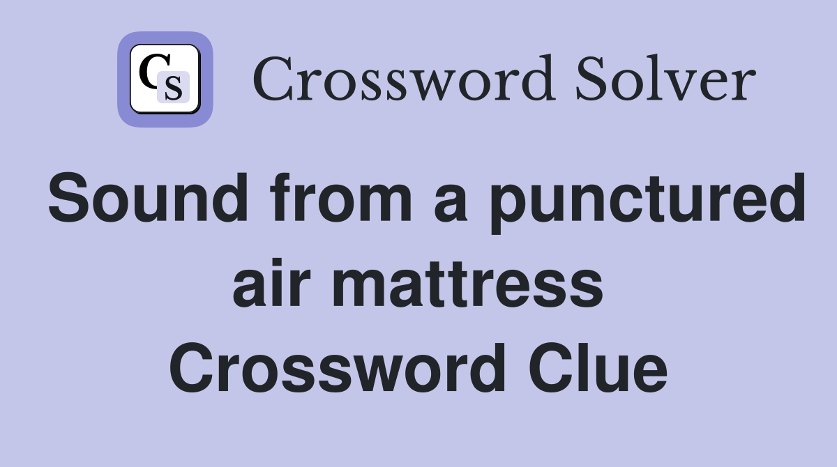Sound from a punctured air mattress Crossword Clue