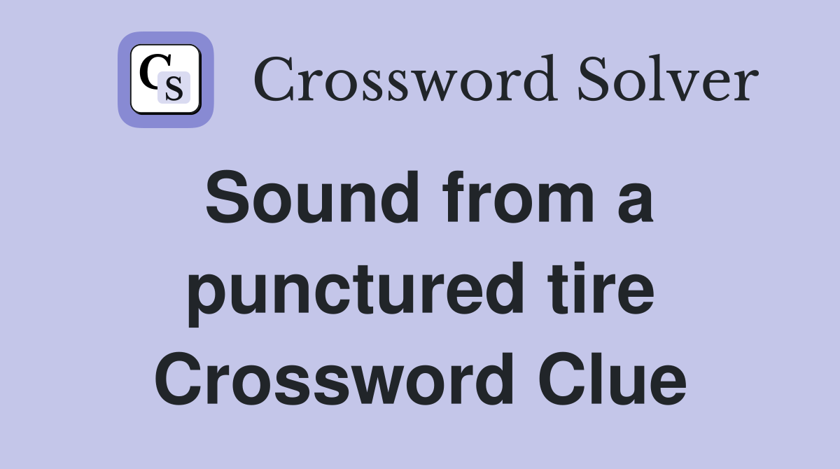 Sound from a punctured tire Crossword Clue