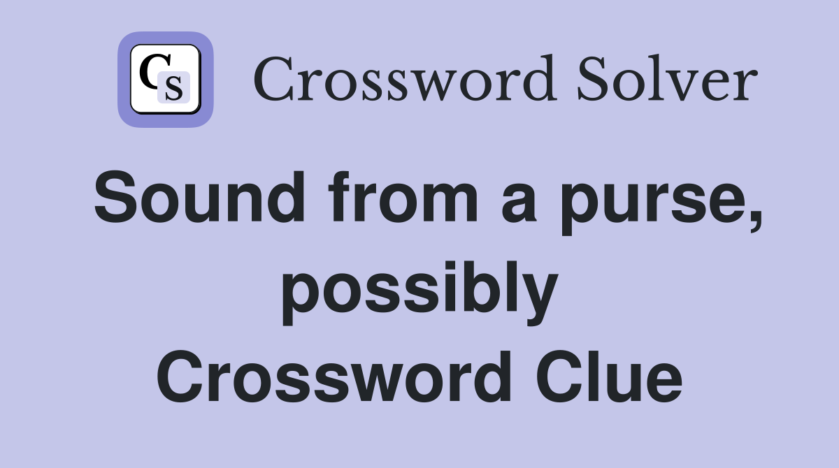 Sound from a purse, possibly Crossword Clue