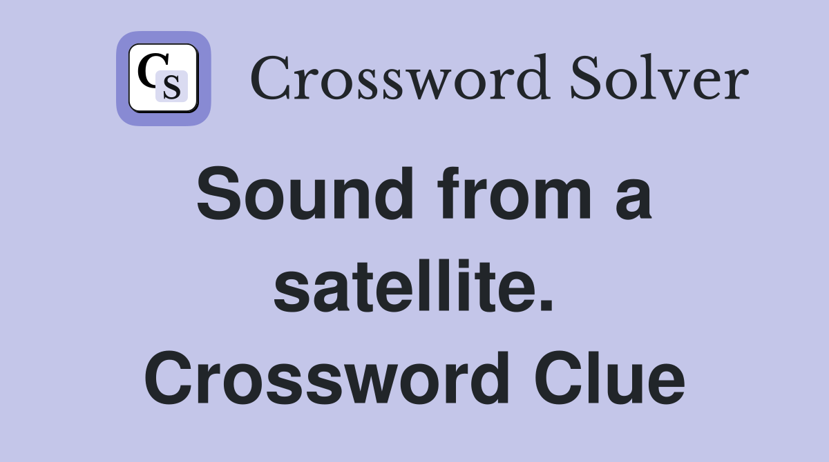 Sound from a satellite. Crossword Clue