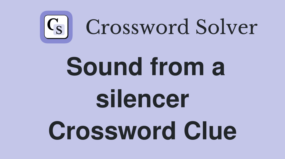 Sound from a silencer Crossword Clue