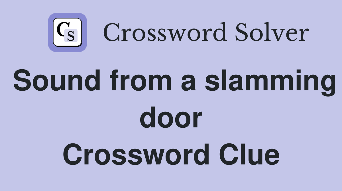 Sound from a slamming door Crossword Clue