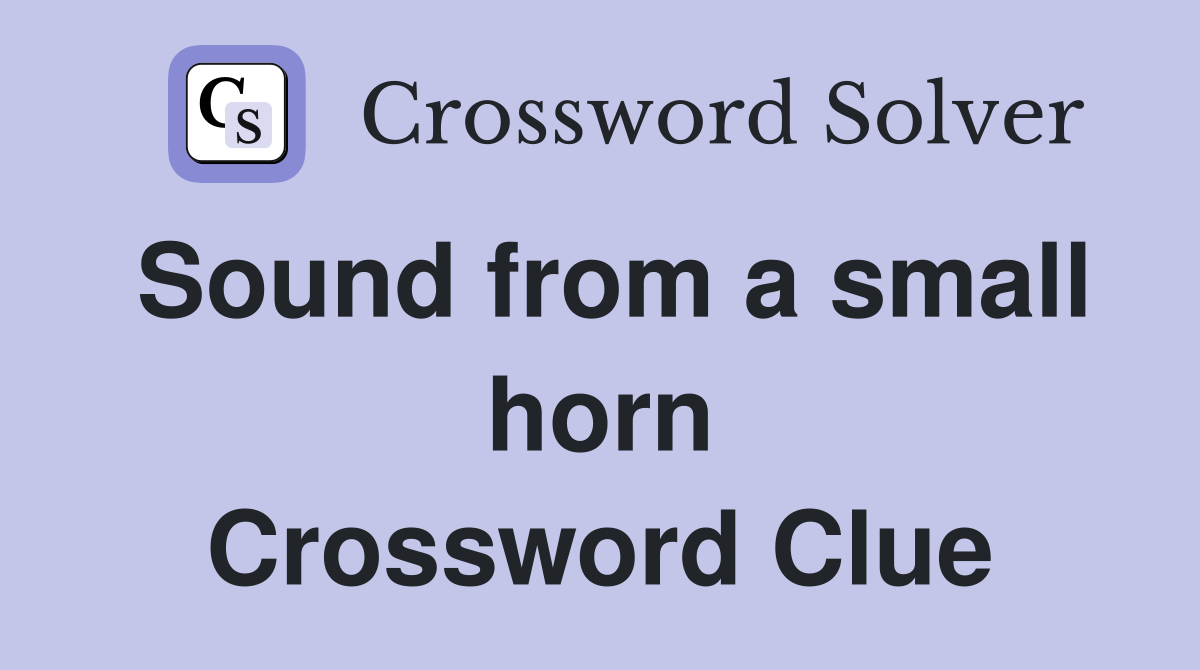 Sound from a small horn Crossword Clue