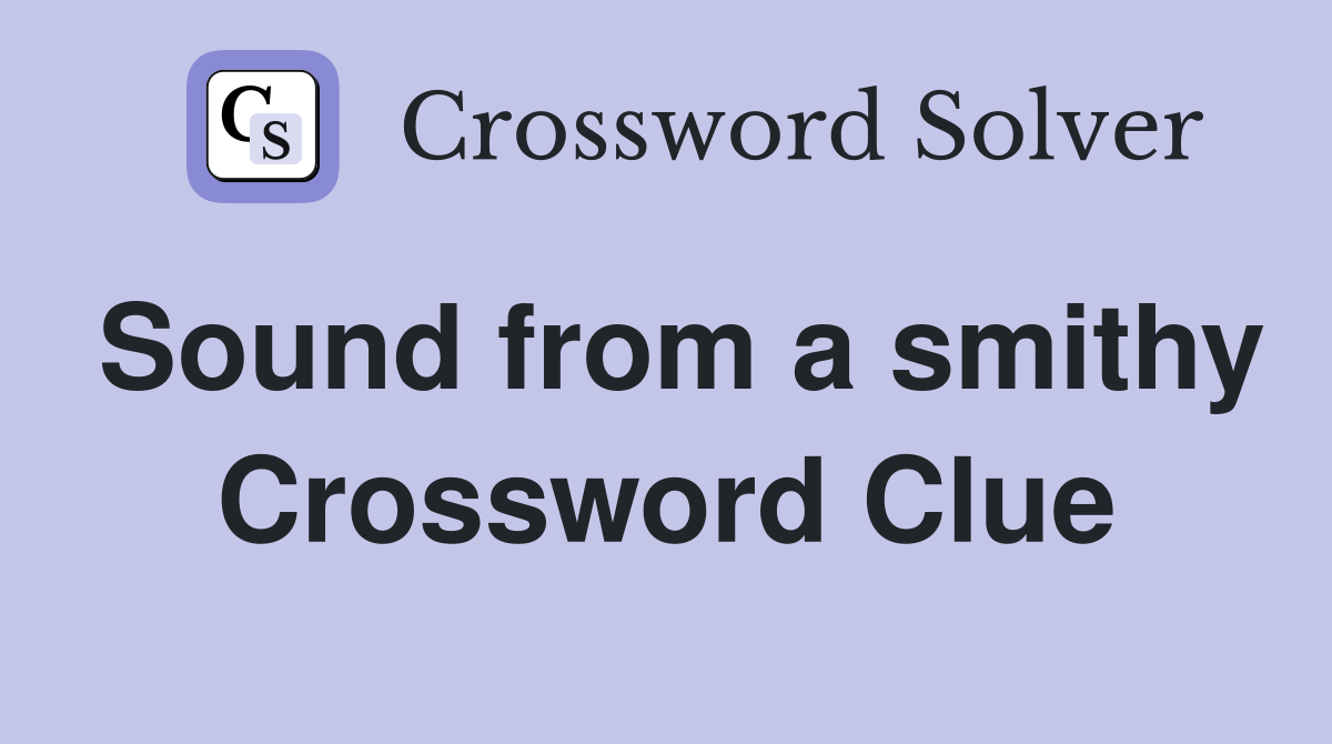 Sound from a smithy Crossword Clue