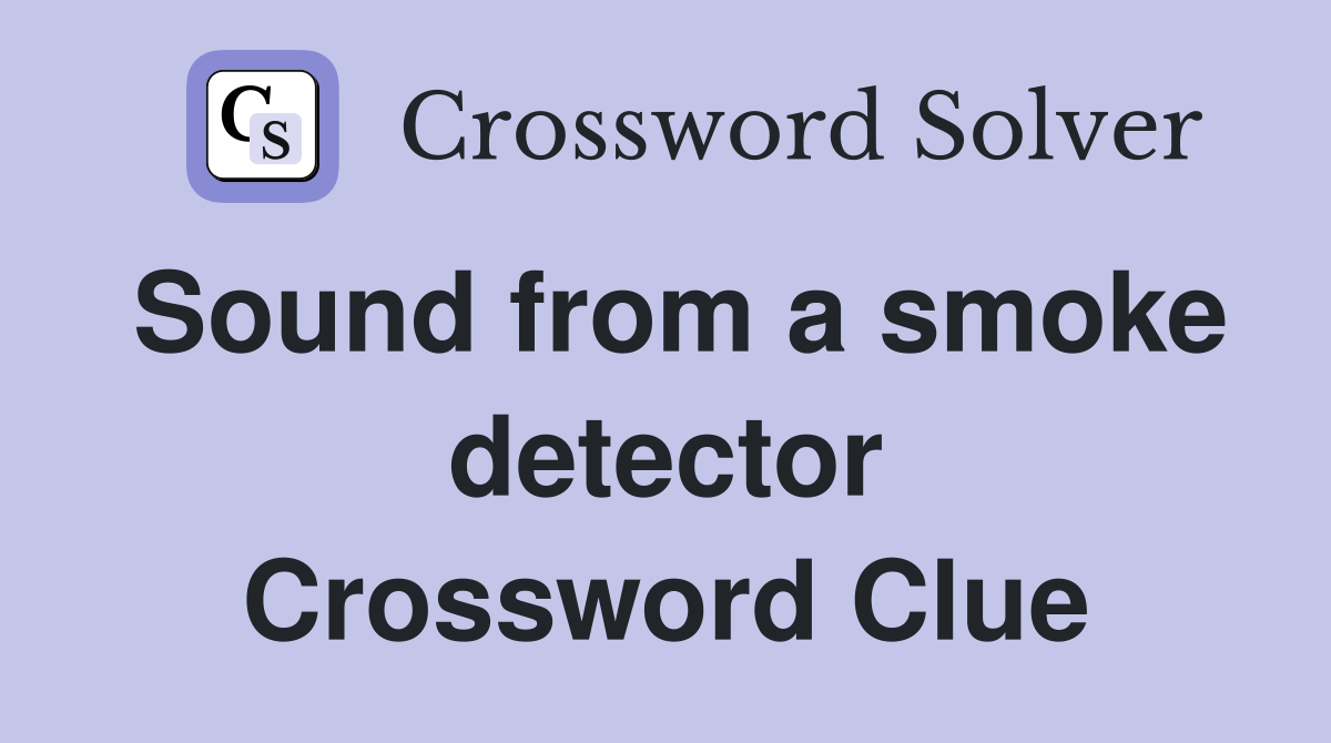 Sound from a smoke detector Crossword Clue