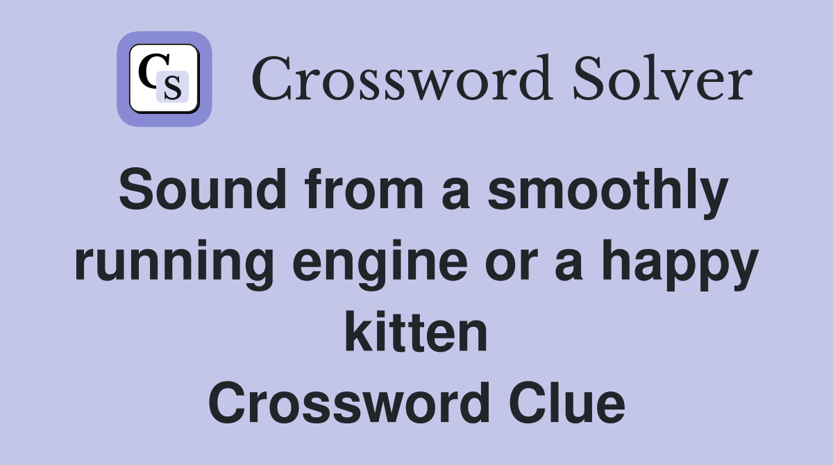 Sound from a smoothly running engine or a happy kitten Crossword Clue