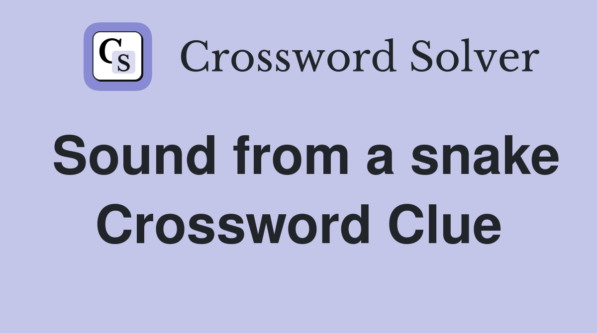 Sound from a snake Crossword Clue