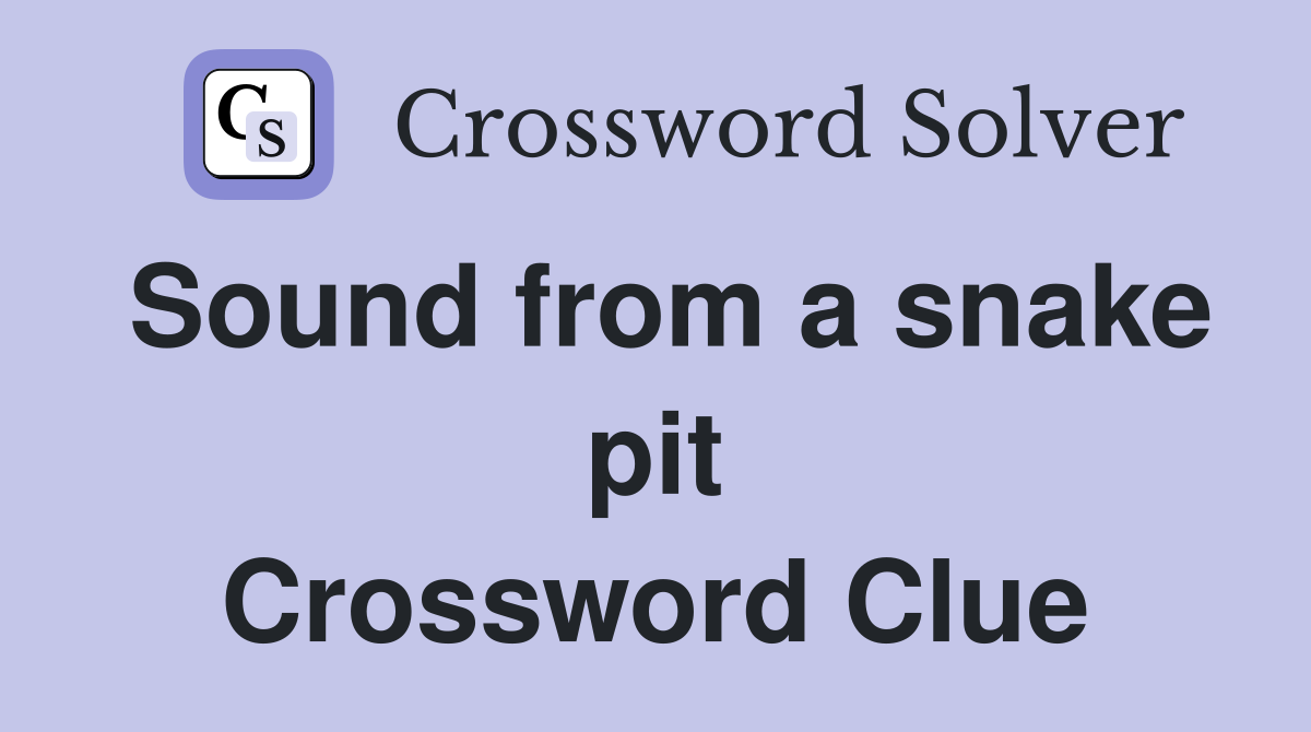 Sound from a snake pit Crossword Clue