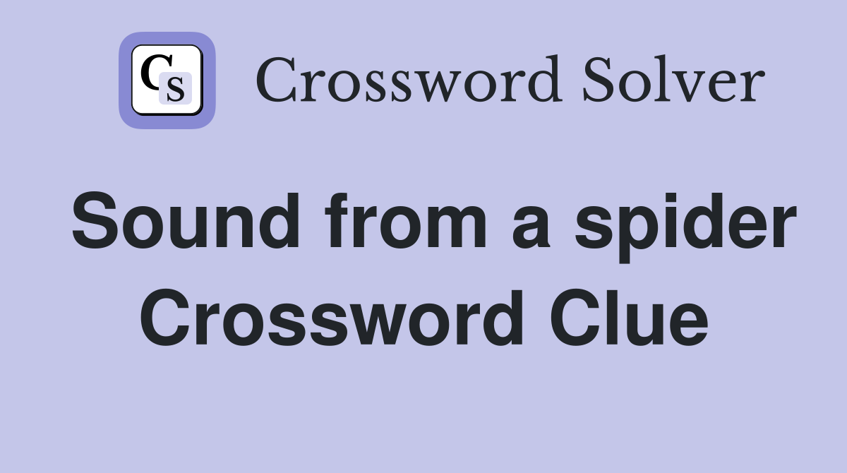 Sound from a spider Crossword Clue