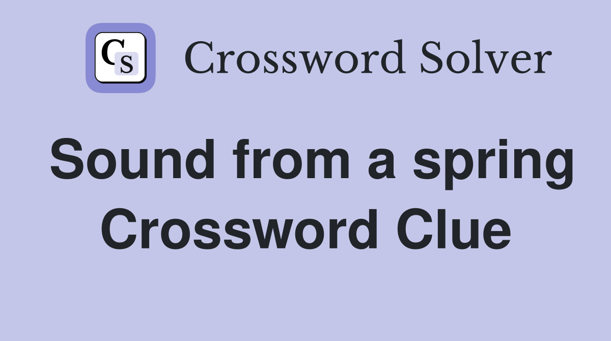 Sound from a spring Crossword Clue