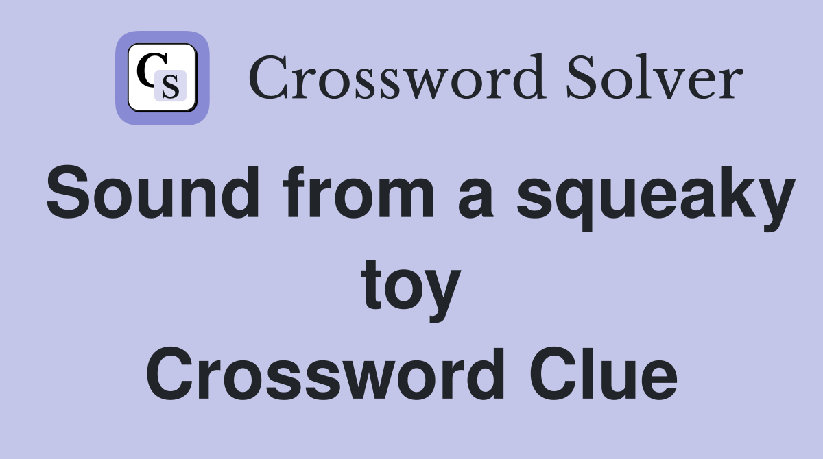 Sound from a squeaky toy Crossword Clue