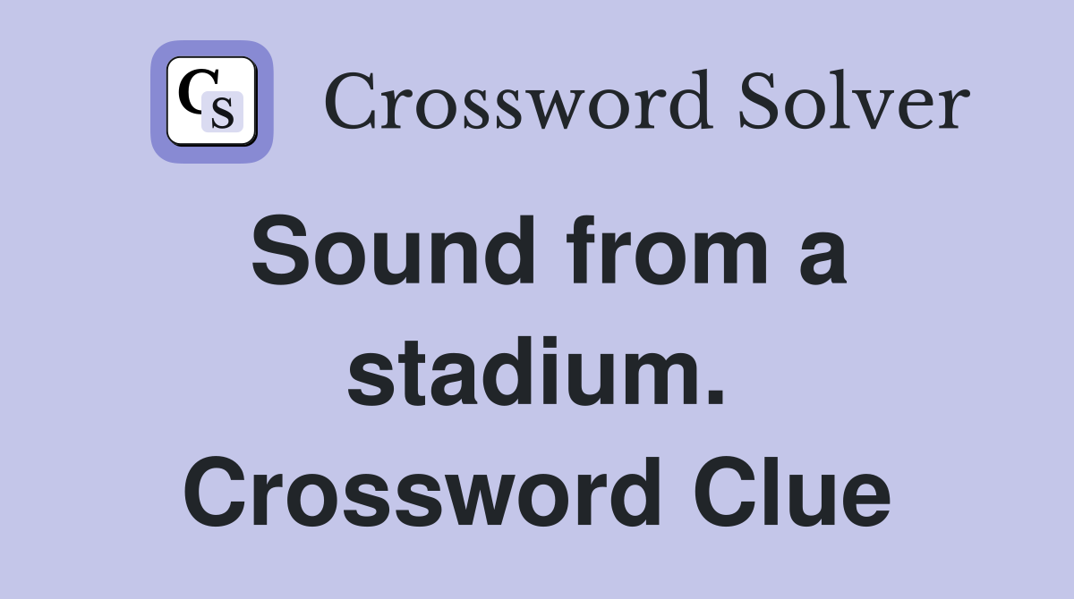 Sound from a stadium. Crossword Clue