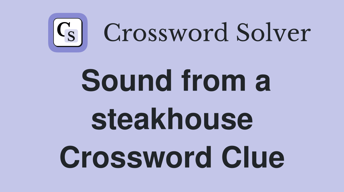 Sound from a steakhouse Crossword Clue