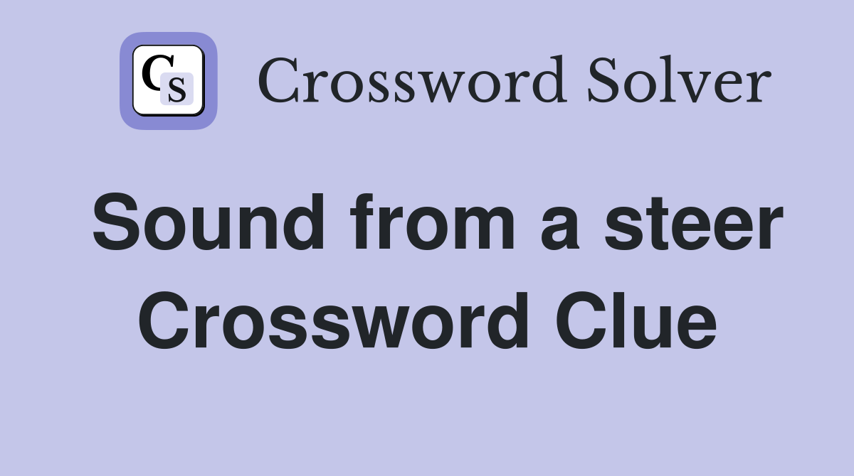 Sound from a steer Crossword Clue