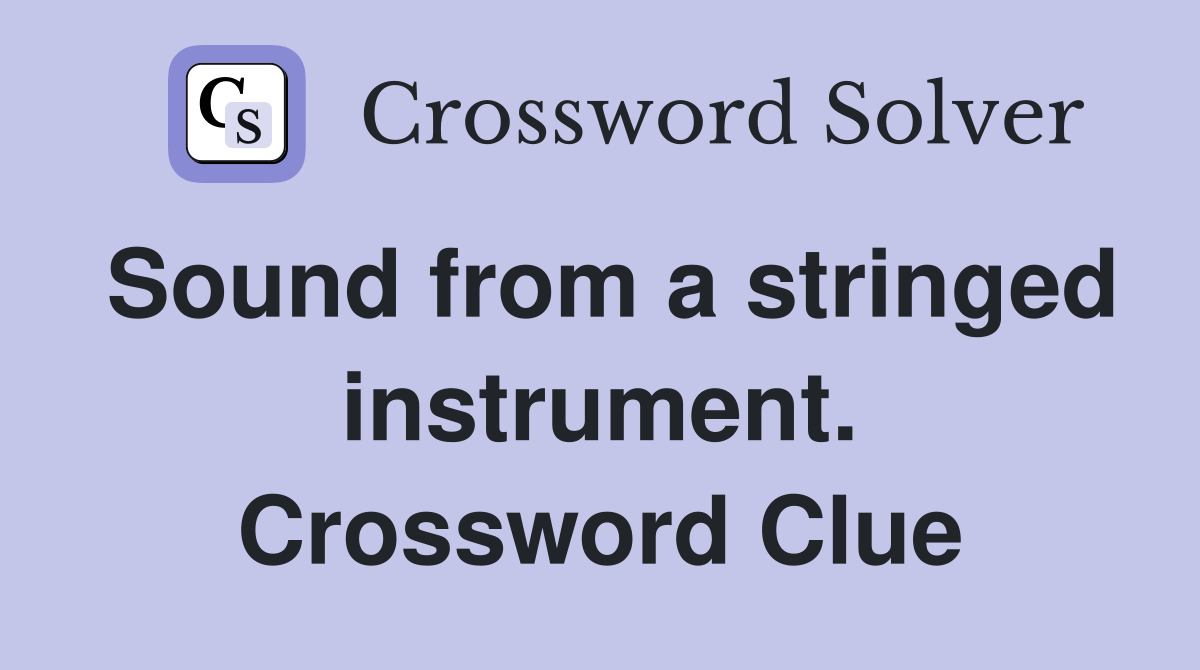 Sound from a stringed instrument. Crossword Clue