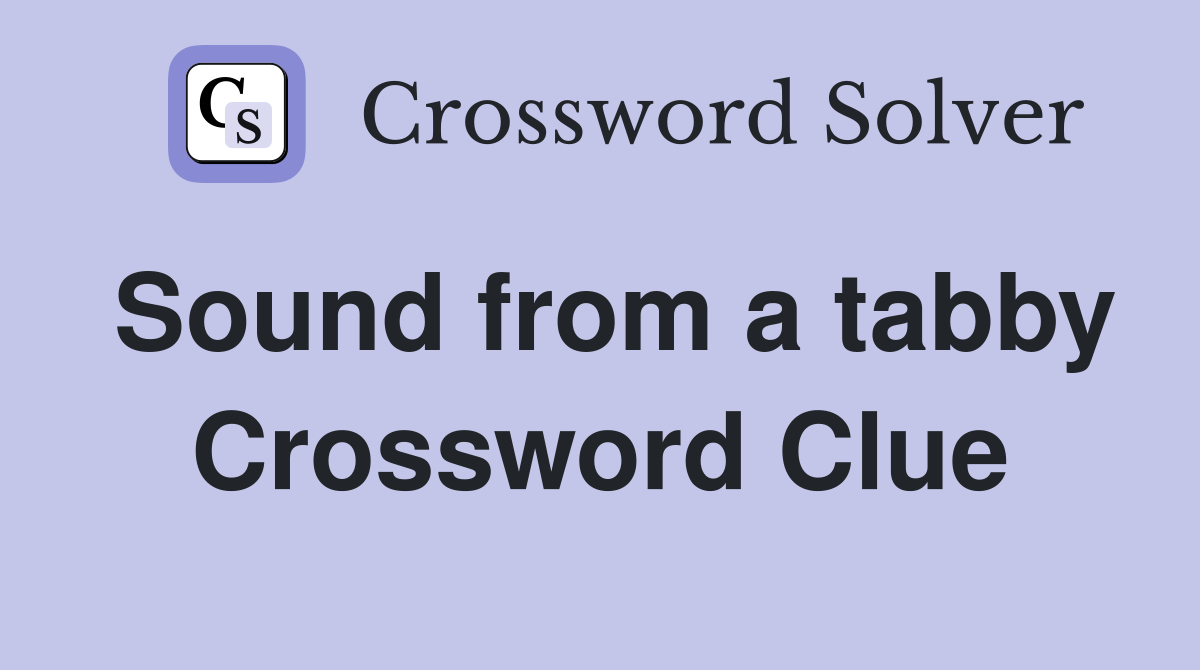 Sound from a tabby Crossword Clue