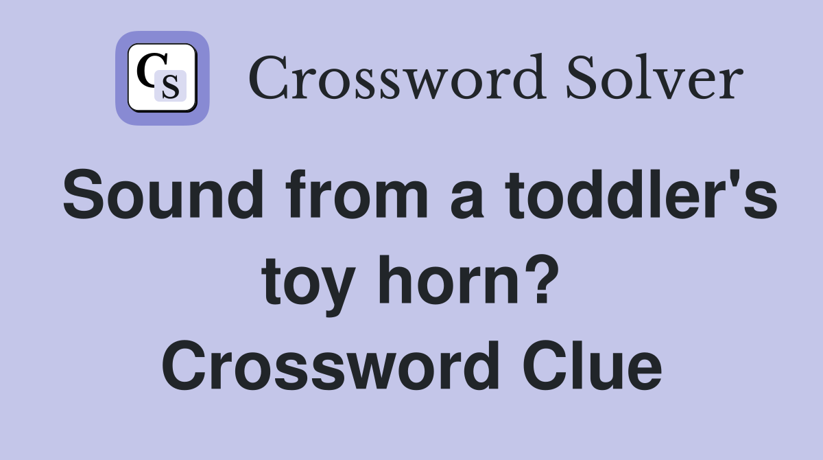 Sound from a toddler's toy horn? Crossword Clue