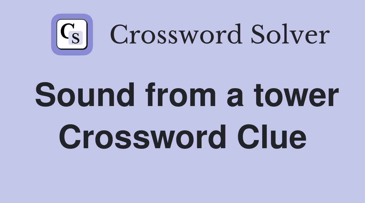 Sound from a tower Crossword Clue