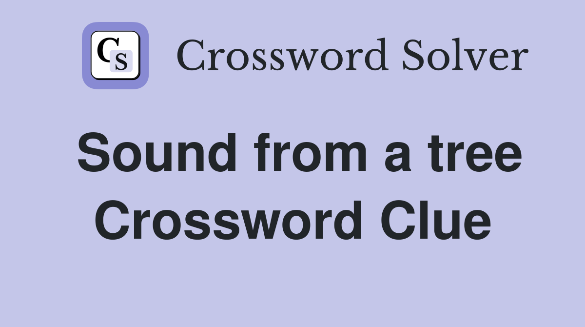 Sound from a tree Crossword Clue