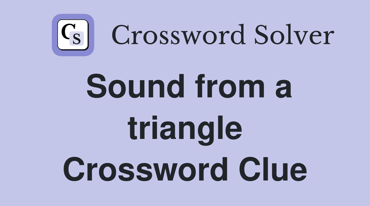 Sound from a triangle Crossword Clue