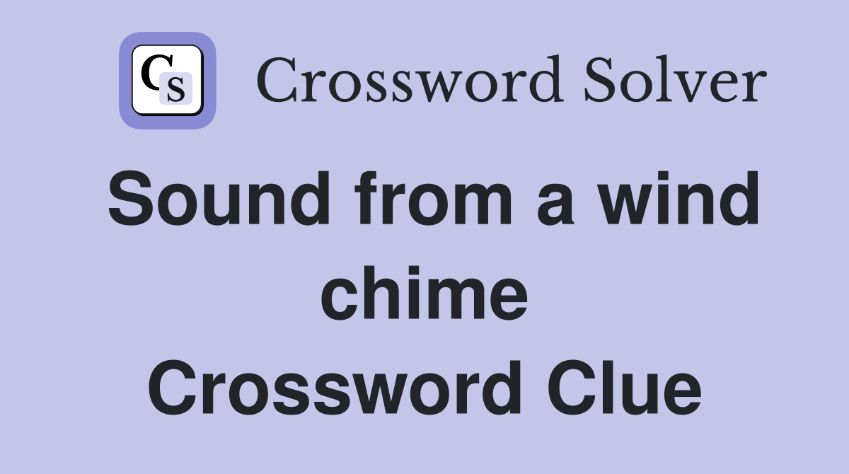 Sound from a wind chime Crossword Clue