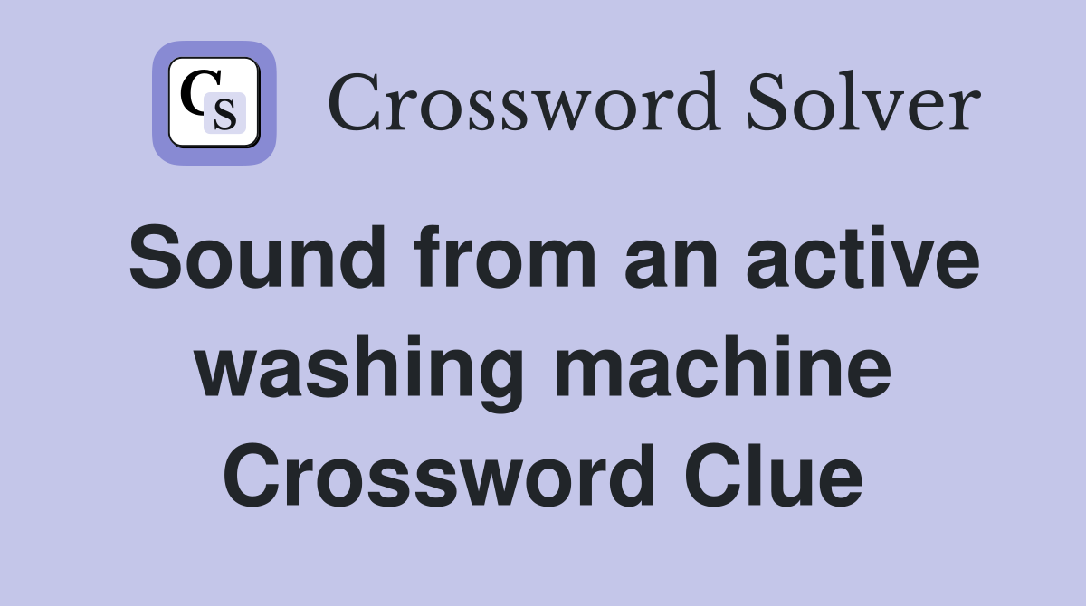 Sound from an active washing machine Crossword Clue