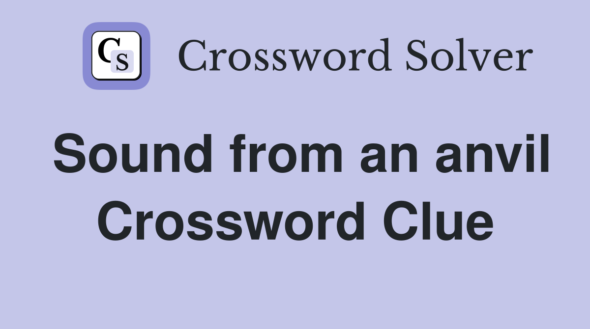 Sound from an anvil Crossword Clue