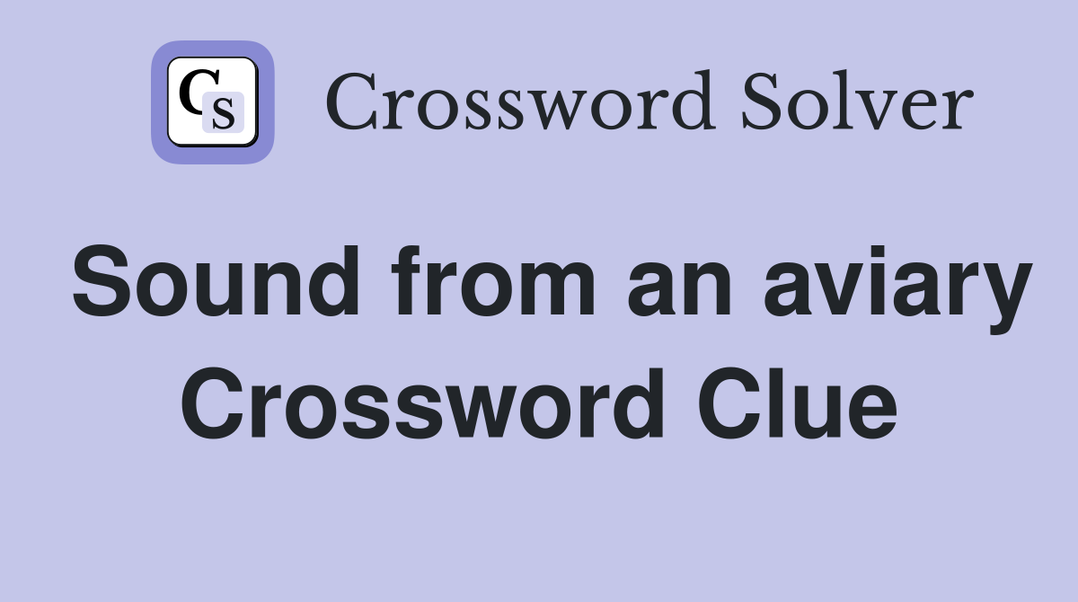 Sound from an aviary Crossword Clue